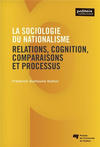 Couverture du livre « La sociologie du nationalisme ; relations, cognition, comparaisons et processus » de Frederick Guillaume Dufour aux éditions Pu De Quebec