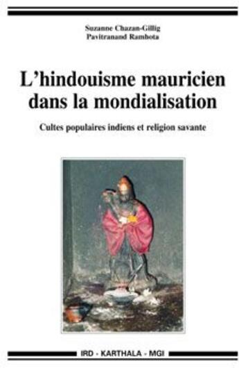 Couverture du livre « L'hindouisme mauricien dans la mondialisation ; cultes populaires indiens et religion savante » de Chazan/Ramhota/Colle aux éditions Karthala