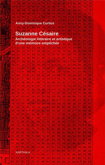 Couverture du livre « Suzanne Césaire ; archéologie littéraire et artistique d'une mémoire empêchée » de Anny Dominique Curtius aux éditions Karthala