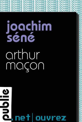 Couverture du livre « Arthur Maçon » de Joachim Sene aux éditions Publie.net