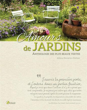 Couverture du livre « Amours de jardins ; anthologie des plus beaux textes » de Albine Novarino-Pothier aux éditions Artemis