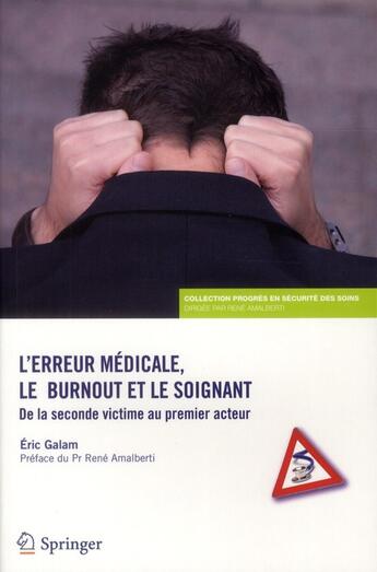 Couverture du livre « L'erreur médicale, le burn-out et le soignant ; de la seconde victime au premier acteur » de Eric Galam aux éditions Springer