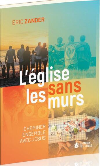 Couverture du livre « L'église sans les murs : cheminer ensemble avec Jésus » de Eric Zander aux éditions La Maison De La Bible