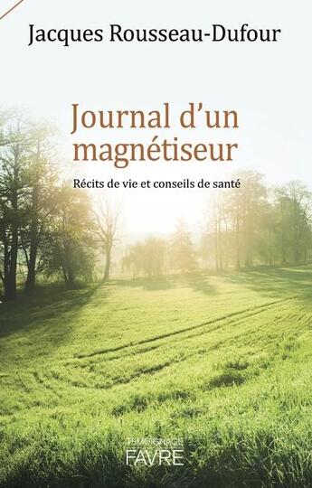 Couverture du livre « Journal d'un magnétiseur ; récits de vie et conseils de santé » de Jacques Rousseau-Dufour aux éditions Favre