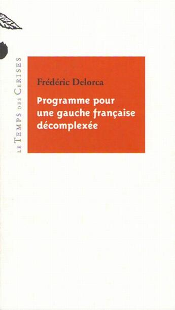 Couverture du livre « Programme pour une gauche française décomplexée » de Frédéric Delorca aux éditions Le Temps Des Cerises