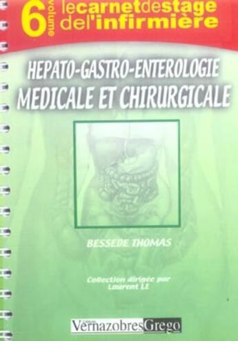 Couverture du livre « Le Carnet De Stage De L'Infirmiere T.6 ; Hépato-Gastro-Rntérologie Médicale Et Chirurgicale » de Thomas Bessede aux éditions Vernazobres Grego