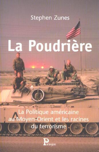 Couverture du livre « La Poudriere ; La Politique Americaine Au Moyen-Orient Et Les Racines Du Terrorisme » de Stephen Zunes aux éditions Parangon