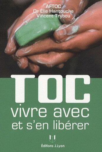 Couverture du livre « Toc vivre avec et s'en libérer » de Hantouche Dr Elie aux éditions Josette Lyon