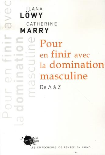 Couverture du livre « Pour en finir avec la domination masculine » de Catherine Marry et Ilana Lowy aux éditions Empecheurs De Penser En Rond