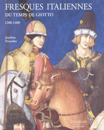 Couverture du livre « Fresques italiennes - le temps de giotto » de Joachim Poeschke aux éditions Citadelles & Mazenod