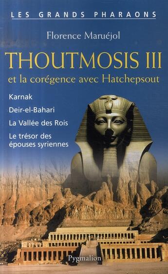 Couverture du livre « Thoutmosis iii - karnak / deir-el-bahari / la vallee des rois / le tresor des epouses syriennes » de Florence Maruejol aux éditions Pygmalion