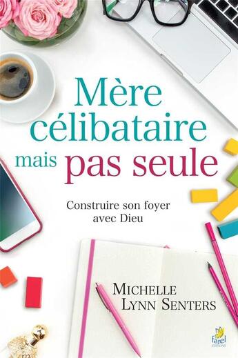 Couverture du livre « Mère célibataire mais pas seule ; construire son foyer avec Dieu » de Michelle Lynn Senters aux éditions Farel