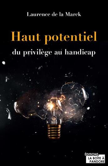 Couverture du livre « Haut potentiel, du privilège au handicap » de Laurence De Lamarcke aux éditions La Boite A Pandore