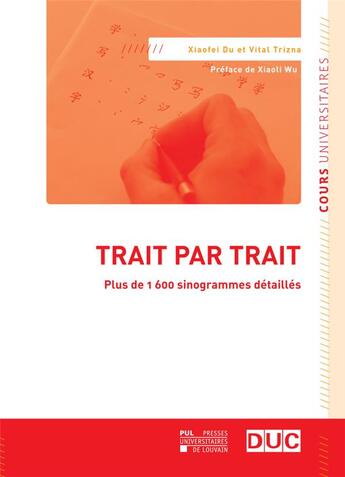 Couverture du livre « Trait par trait - plus de 1 600 sinogrammes detailles » de Xiaofei/Vital aux éditions Pu De Louvain