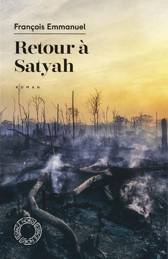 Couverture du livre « Retour à Satyah » de Francois Emmanuel aux éditions Espace Nord