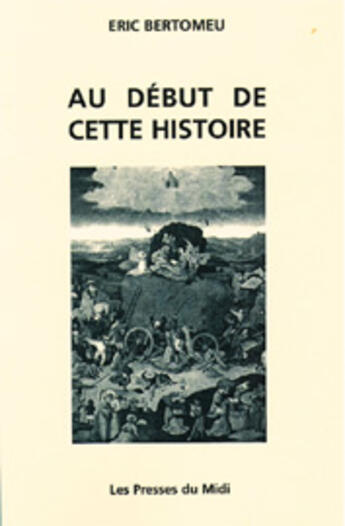 Couverture du livre « Au début de cette histoire » de Eric Bertomeu aux éditions Presses Du Midi