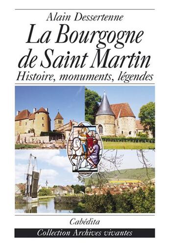 Couverture du livre « La bourgogne de saint martin : histoire, monuments, légendes » de Alain Dessertenne aux éditions Cabedita