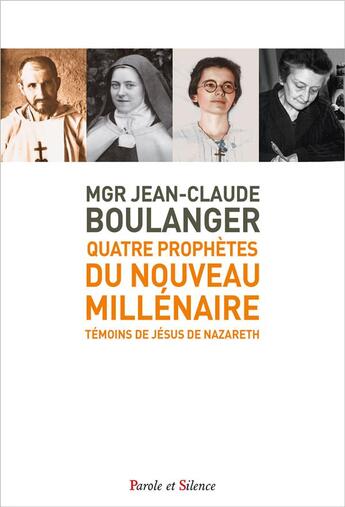 Couverture du livre « Quatre prophètes du nouveau millénaire ; témoins de Jésus de Nazareth » de Jean-Claude Boulanger aux éditions Parole Et Silence