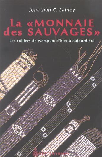 Couverture du livre « La « monnaie des Sauvages » ; les colliers de Wampum d'hier à aujourd'hui » de Jonathan Lainey aux éditions Pu Du Septentrion