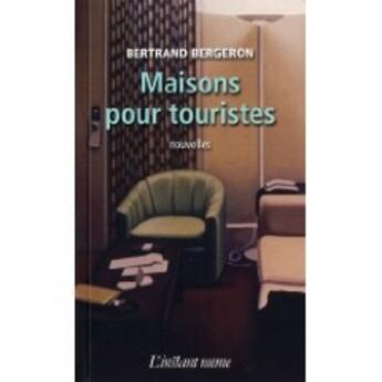 Couverture du livre « Maisons pour touristes » de Bertrand Bergeron aux éditions Instant Meme