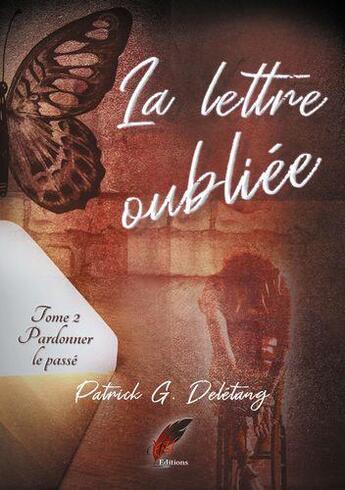 Couverture du livre « La lettre oubliee tome 2 - pardonner le passe » de Patrick Deletang aux éditions Rouge Noir