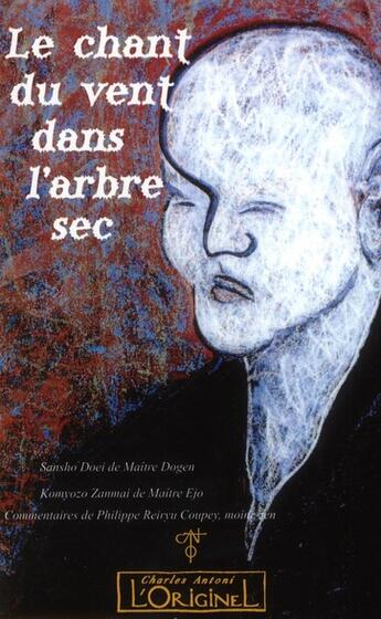 Couverture du livre « Le chant du vent dans l'arbre sec ; Sansho Doei et Komyozo Zanmai » de Dogen et Philippe Coupey et Ejo aux éditions L'originel Charles Antoni