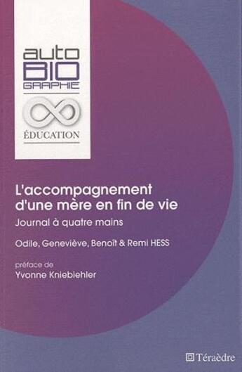 Couverture du livre « L'accompagnement d'une mère en fin de vie ; journal à quatre mains » de Odile Hess et Genevieve Hess et Benoit Hess et Remi Hess aux éditions Teraedre