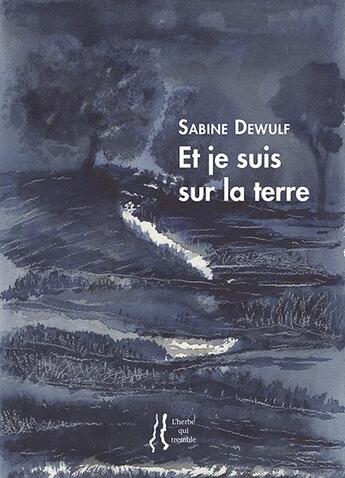 Couverture du livre « Et je suis sur la terre » de Sabine Dewulf aux éditions L'herbe Qui Tremble