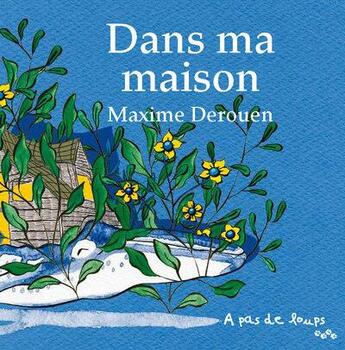 Couverture du livre « Dans ma maison » de Maxime Derouen aux éditions A Pas De Loups