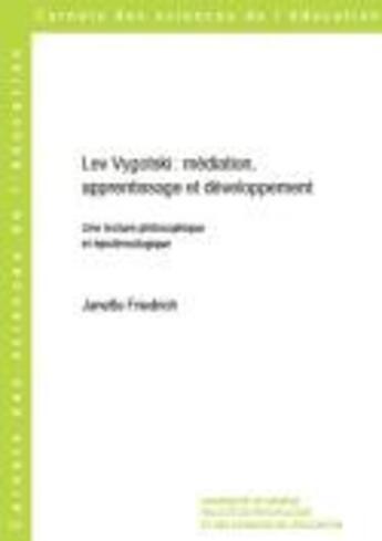 Couverture du livre « Lev Vygotski : médiation, apprentissage et développement : Une lecture philosophique et épistémologique » de Janette Friedrich aux éditions Section Des Sciences De L'education