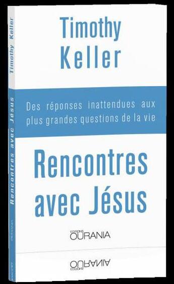 Couverture du livre « Rencontres avec Jésus ; des réponses inattendues aux plus grandes questions de la vie » de Timothy J. Keller aux éditions Ourania