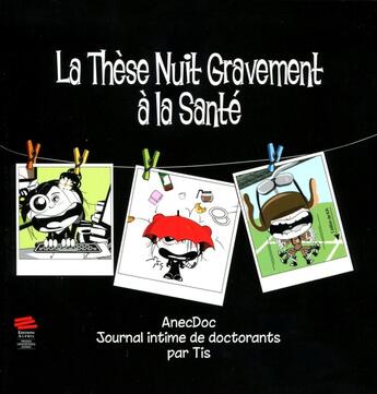 Couverture du livre « La Thèse nuit gravement à la santé - Tome 2 : AnecDoc. Journal intime de doctorants » de Tis aux éditions Alphil