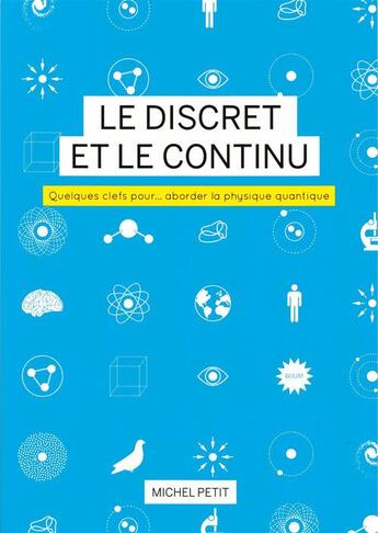 Couverture du livre « Le discret et le continu ; quelques clefs pour aborder la physique quantique » de Michel Petit aux éditions Michel Petit