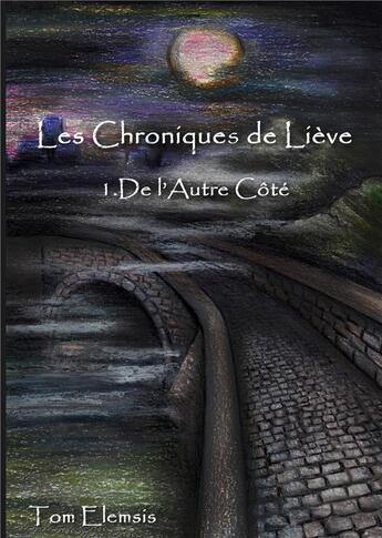 Couverture du livre « Les chroniques de Liève t.1 ; de l'autre côté » de Tom Elemsis aux éditions Kitsunegari