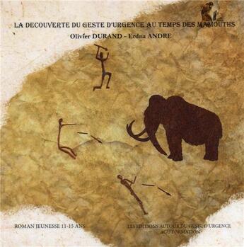 Couverture du livre « La decouverte du geste d urgence au temps des mammouths (roman illustre) » de André Durand aux éditions Agu Formation