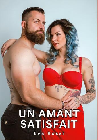 Couverture du livre « Un Amant Satisfait : Histoires Érotiques Tabou pour Adultes » de Eva Rossi aux éditions Tredition