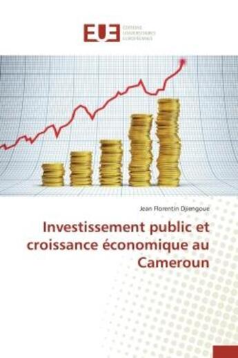 Couverture du livre « Investissement public et croissance economique au cameroun » de Djiengoue J F. aux éditions Editions Universitaires Europeennes