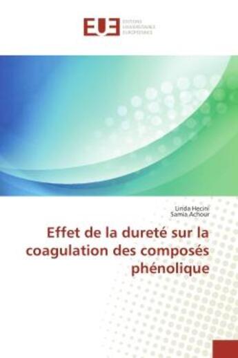 Couverture du livre « Effet de la durete sur la coagulation des composes phenolique » de Hecini/Achour aux éditions Editions Universitaires Europeennes