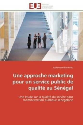 Couverture du livre « Une approche marketing pour un service public de qualite au senegal - une etude sur la qualite du se » de Konkobo Soulamane aux éditions Editions Universitaires Europeennes