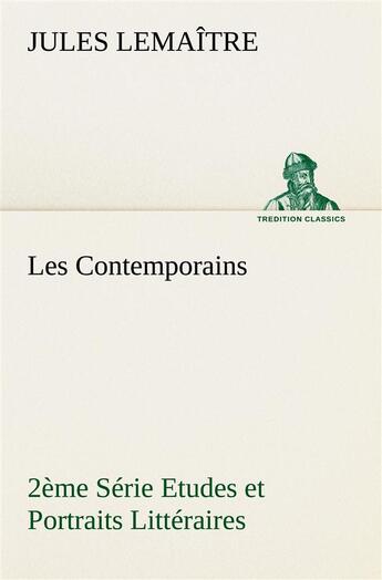Couverture du livre « Les contemporains, 2eme serie etudes et portraits litteraires » de Jules Lemaître aux éditions Tredition