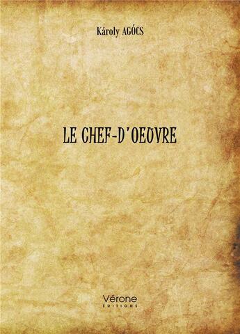 Couverture du livre « Le chef-d'oeuvre » de Karoly Agocs aux éditions Verone