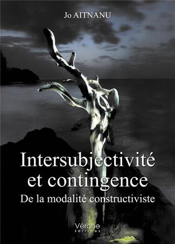 Couverture du livre « Intersubjectivité et contingence : de la modalité constructiviste intersubjectivité et contingence » de Jo Aitnanu aux éditions Verone