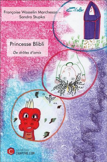 Couverture du livre « Princesse Blibli ; de drôles d'amis » de Francoise Wasselin Marchesan et Sandra Stupka aux éditions Chapitre.com