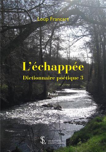 Couverture du livre « L'echappee : dictionnaire poetique 3 » de Francart/Loup aux éditions Sydney Laurent