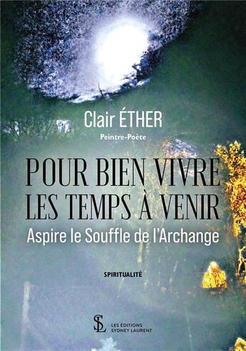 Couverture du livre « Pour bien vivre les temps a venir : aspire le souffle de l archange » de Clair Ether aux éditions Sydney Laurent