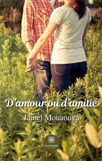 Couverture du livre « D'amour ou d'amitié » de Jamel Mouaouya aux éditions Le Lys Bleu