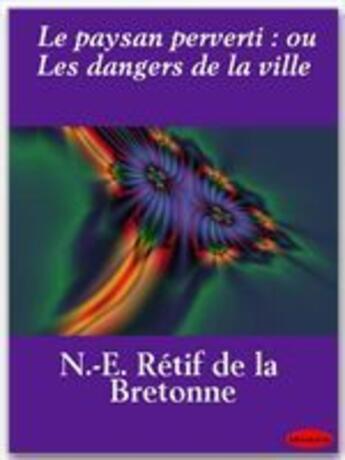 Couverture du livre « Le paysan perverti : ou les dangers de la ville » de Nicolas-Edme Rétif De La Bretonne aux éditions Ebookslib