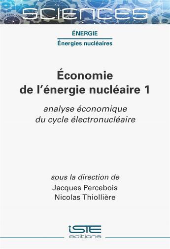 Couverture du livre « Économie de l'énergie nucléaire 1 : analyse économique du cycle électronucléaire » de Percebois/Jacques et Nicolas Thiolliere aux éditions Iste