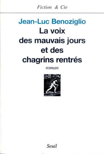 Couverture du livre « La voix des mauvais jours et des chagrins rentres » de Jean -Luc Benoziglio aux éditions Seuil