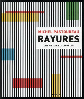 Couverture du livre « Rayures ; une histoire culturelle » de Michel Pastoureau aux éditions Seuil